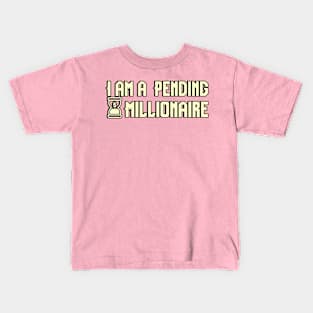 I am a Pending Millionaire Kids T-Shirt